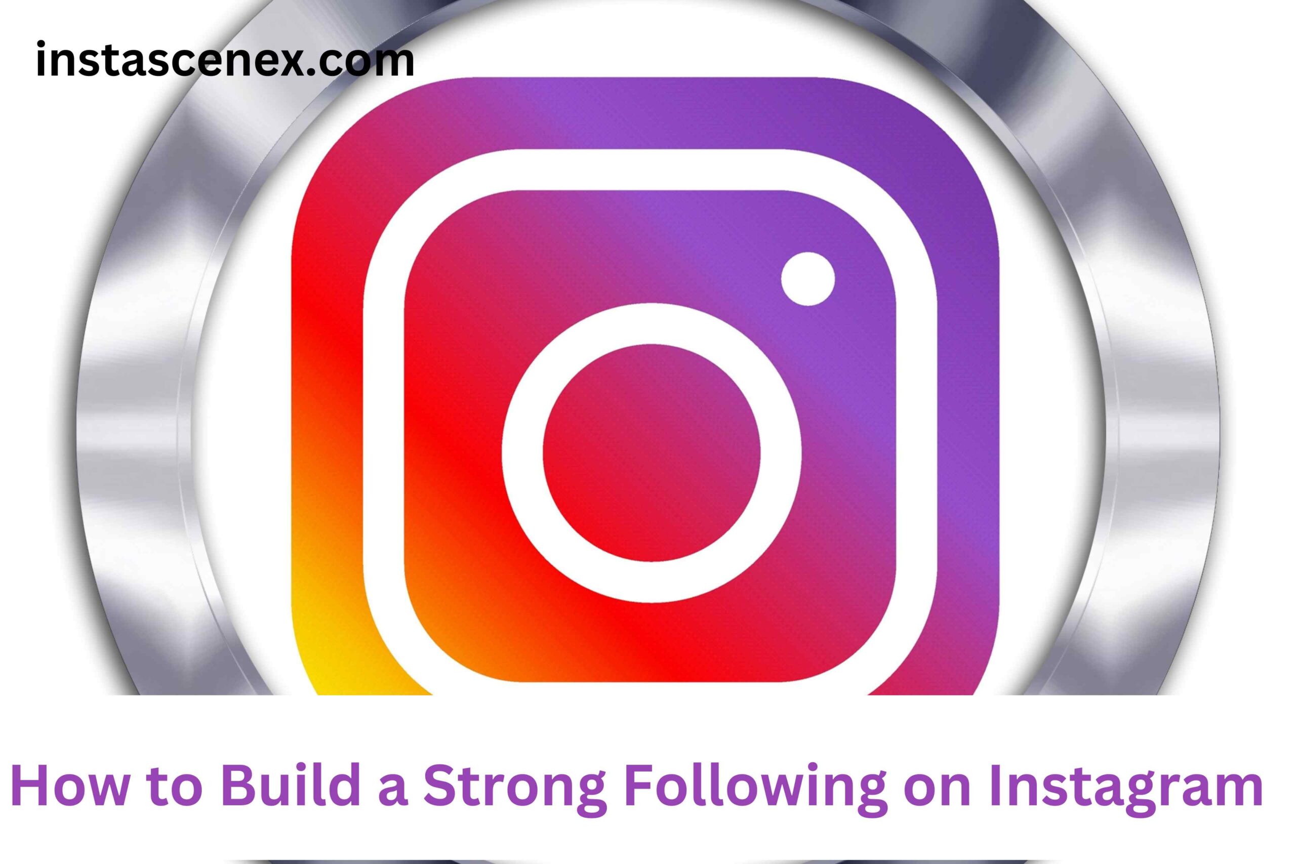 How to Build a Strong Following on Instagram